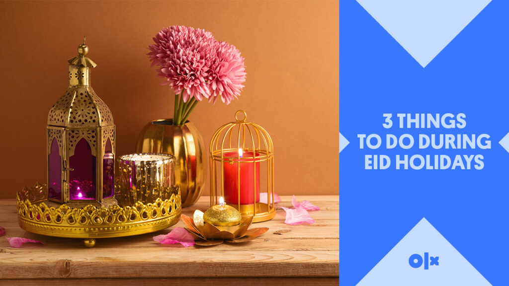 3 Things to Do During Eid Holidays